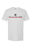 WE ALL GO HOME Short Sleeve T shirt